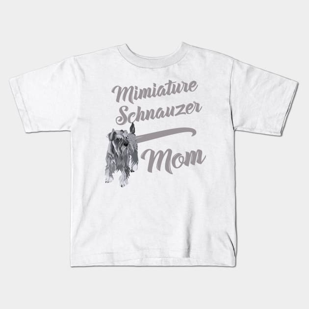 Miniature Schnauzer Mom! Especially for Mini Schnauzer Lovers! Kids T-Shirt by rs-designs